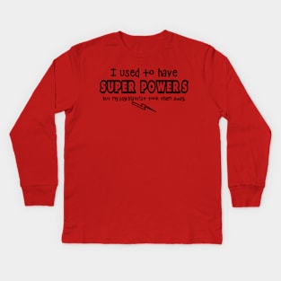 I Used To Have Super Powers.. Kids Long Sleeve T-Shirt